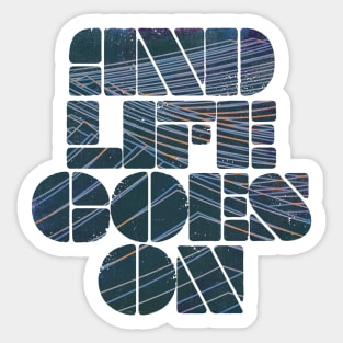 and life goes on Sticker